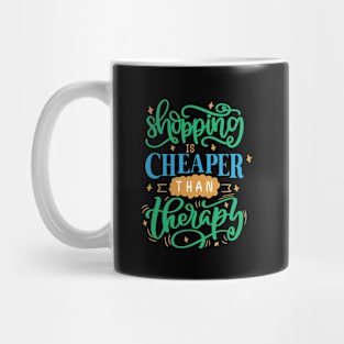 Shopping Is Cheaper Than Therapy Mug